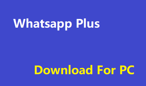 Whatsapp Plus Download For PC